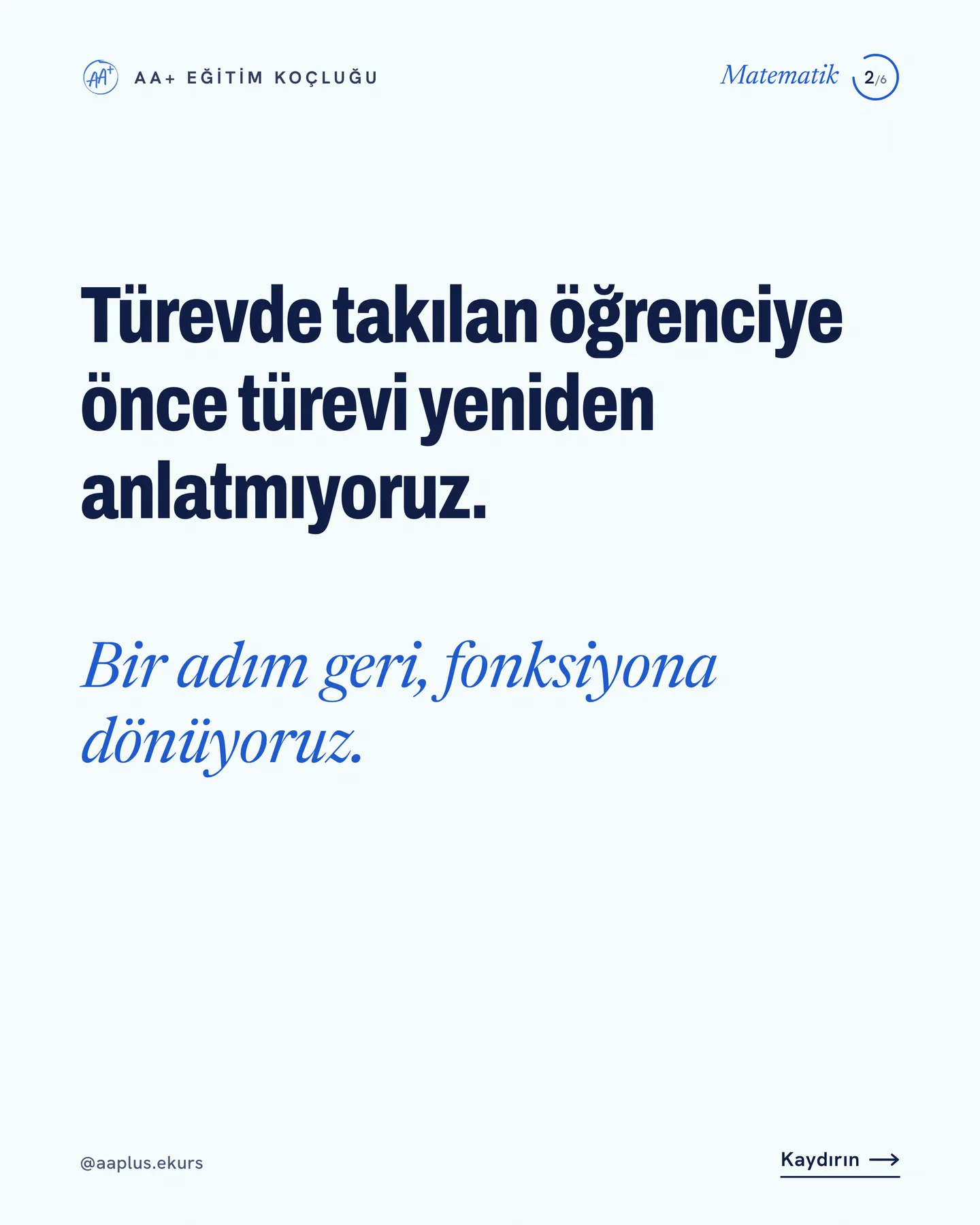 AA+ Eğitim Koçluğu "Fonksiyon bitmeden türeve geçmiyoruz" gönderisi 2. kart — türevde takılan öğrenciye bir adım geri, fonksiyona dönmek
