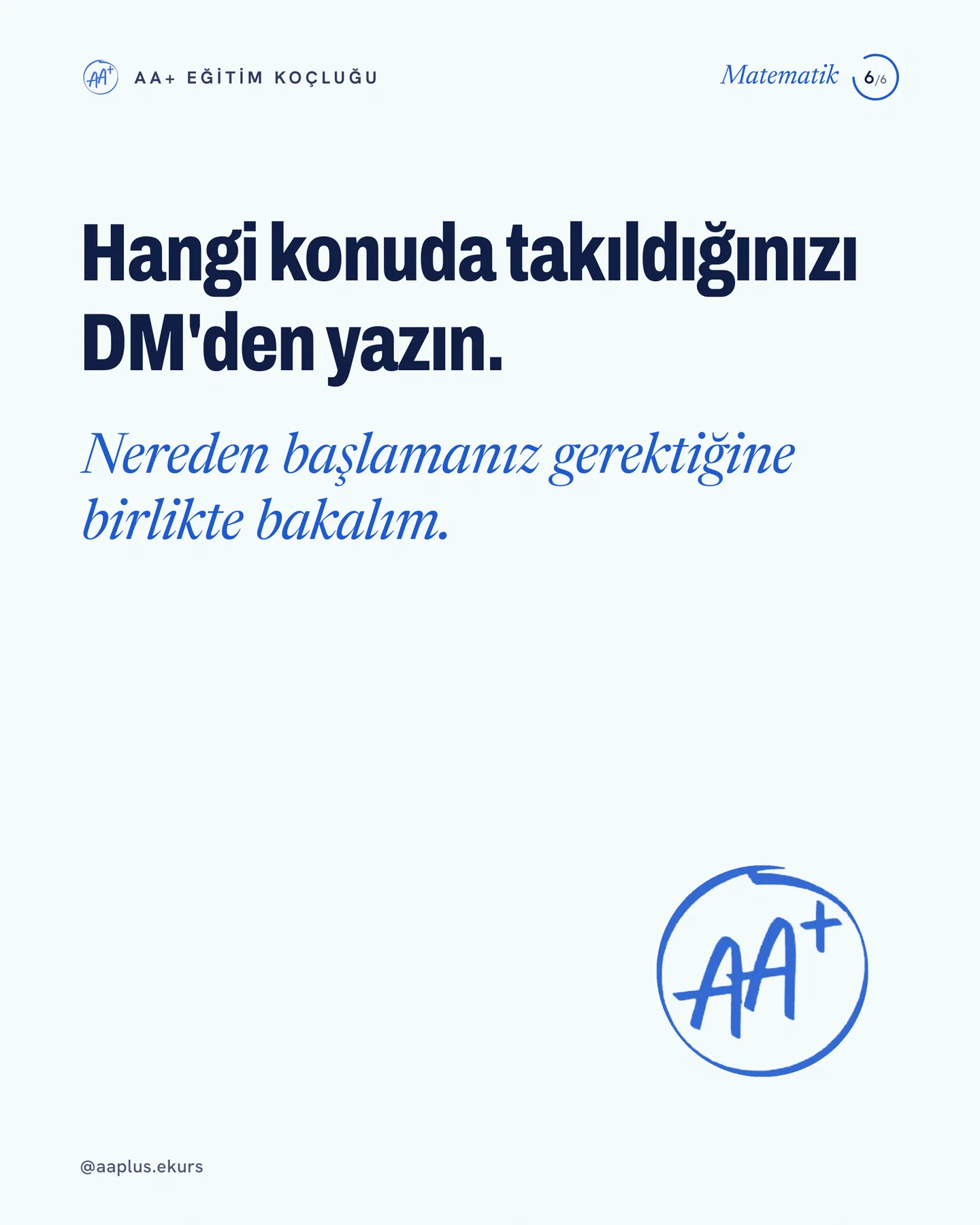 AA+ Eğitim Koçluğu "Fonksiyon bitmeden türeve geçmiyoruz" gönderisi 6. kart — hangi konuda takıldığınızı yazın: kapanış kartı