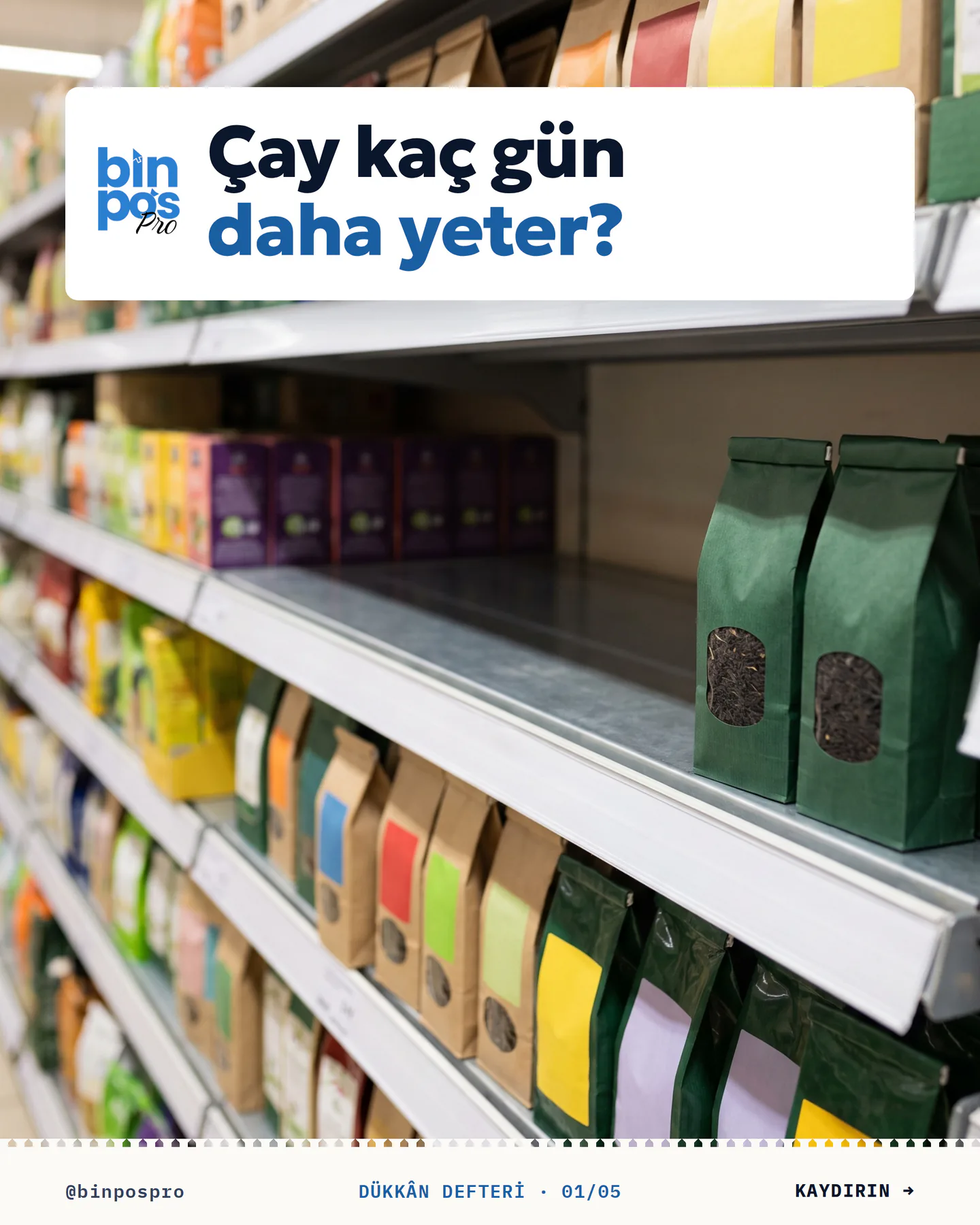 BinPos Pro kaydırmalı gönderi kapağı — "Çay kaç gün daha yeter?"