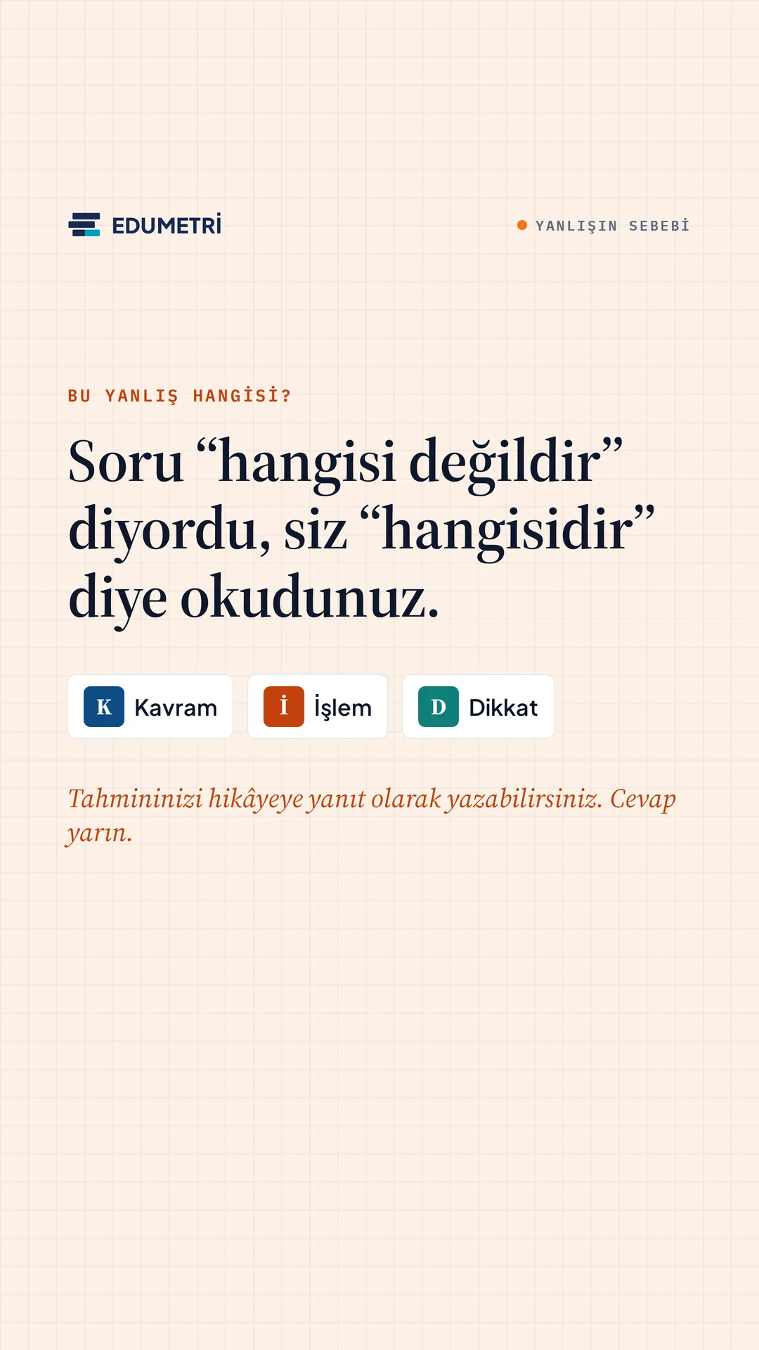 Edumetri Instagram story görseli — bu yanlış hangisi: soru "hangisi değildir" diyordu, siz "hangisidir" diye okudunuz