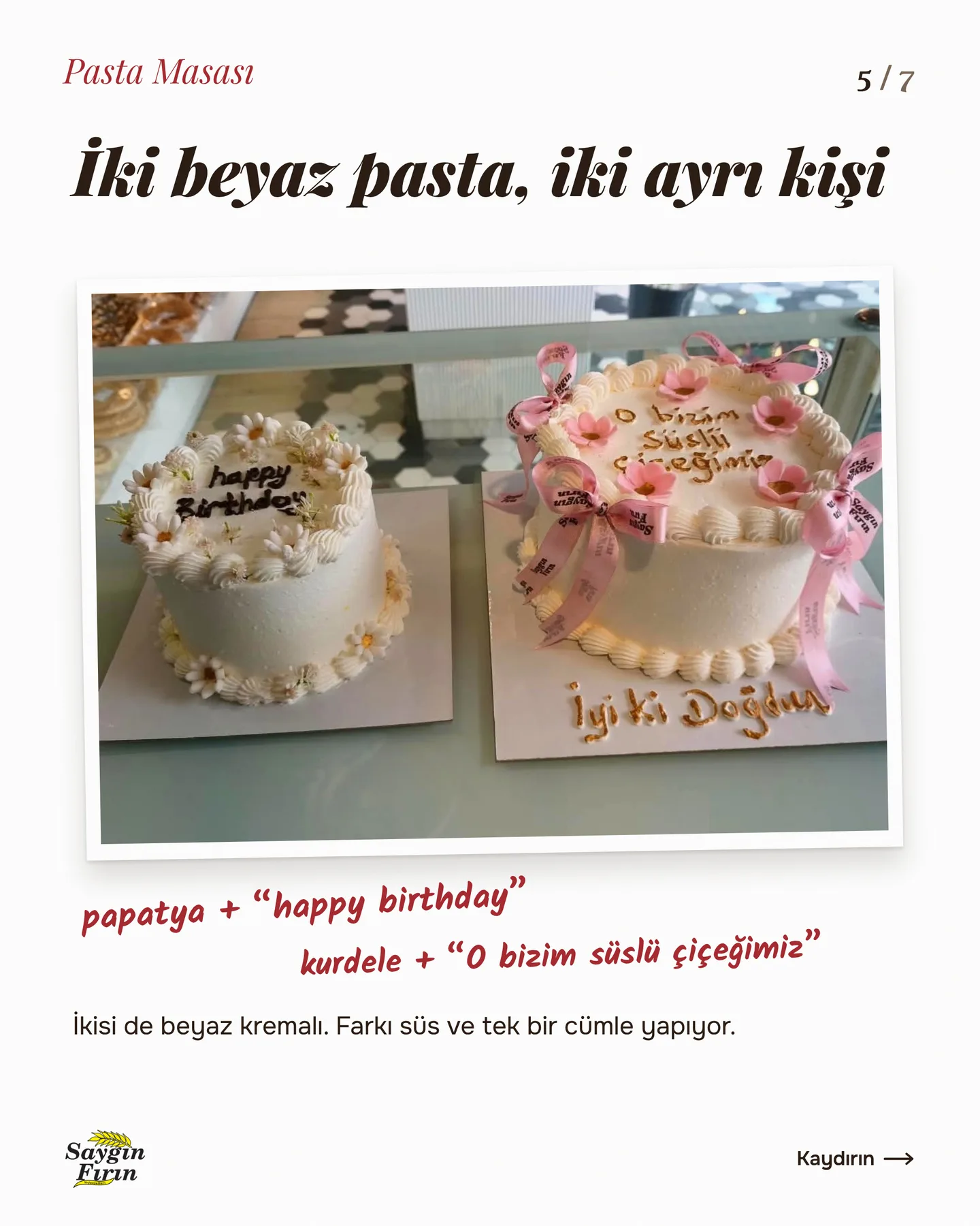 Saygın Fırın "Kime hangi pasta?" gönderisi 5. kart — iki beyaz pasta, iki ayrı kişi: papatyalı ve kurdeleli iki pasta yan yana